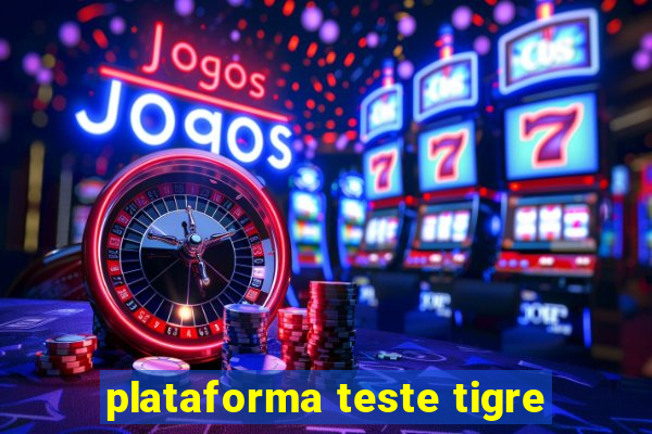 plataforma teste tigre